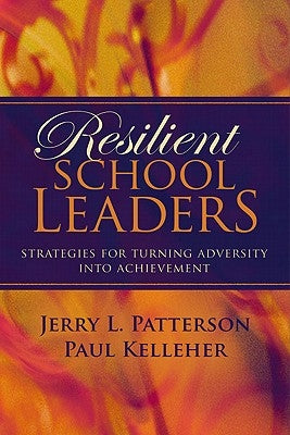 Resilient School Leaders: Strategies for Turning Adversity Into Achievement by Patterson, Jerry L.