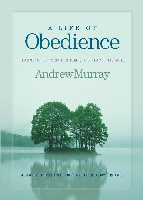A Life of Obedience: Learning to Trust His Time, His Place, His Will Paperback Bethany House Publishers