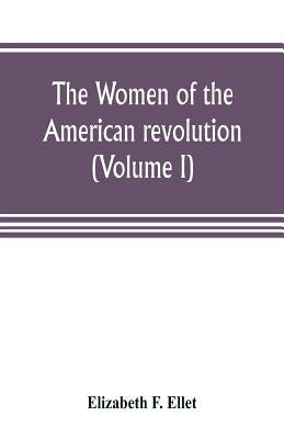 The women of the American revolution (Volume I) Paperback Alpha Edition