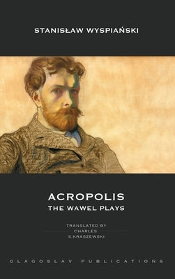Acropolis: The Wawel Plays by Wyspia&#324;ski, Stanislaw
