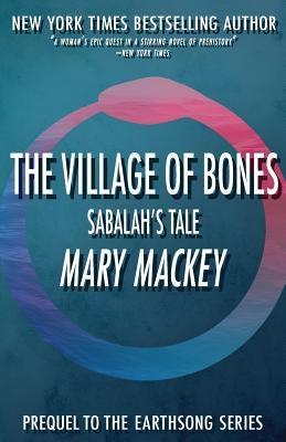 The Village of Bones: Sabalah's Tale by Mackey, Mary