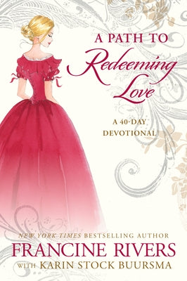 A Path to Redeeming Love: A Forty-Day Devotional by Rivers, Francine