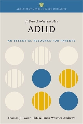 If Your Adolescent Has ADHD: An Essential Resource for Parents by Power, Thomas J.