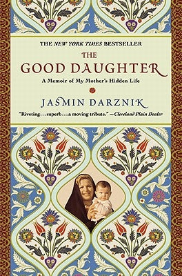 The Good Daughter: A Memoir of My Mother's Hidden Life by Darznik, Jasmin