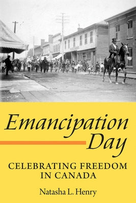 Emancipation Day: Celebrating Freedom in Canada Paperback Dundurn Press