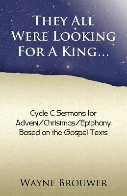 They All Were Looking for a King: Advent/Christmas/Epiphany, Cycle C Paperback CSS Publishing Company