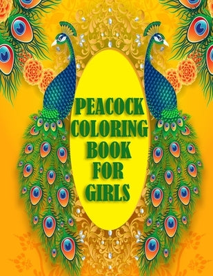 Peacock Coloring Book For Girls: 50 beautiful and amazing peacock design for peacock lovers, A book with mind relaxation and funny book for adults by Hugo, Warren