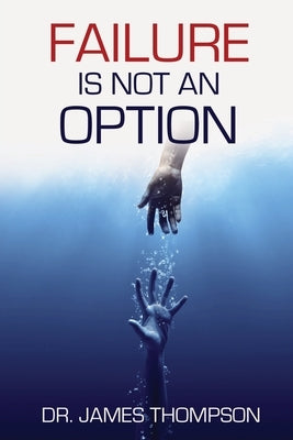 Failure is Not an Option Paperback Dr. James Thompson