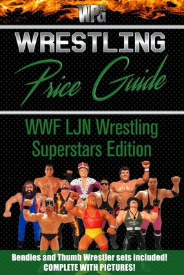 Wrestling Price Guide WWF LJN Wrestling Superstars Edition: Bendies and Thumb Wrestler Sets Included by Burris, Martin S.