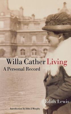 Willa Cather Living: A Personal Record by Lewis, Edith