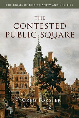 The Contested Public Square: The Crisis of Christianity and Politics IVP Academic