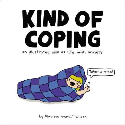 Kind of Coping: An Illustrated Look at Life with Anxiety by Wilson, Maureen Marzi