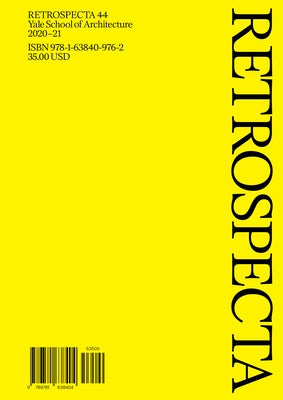 Retrospecta 44: Yale School of Architecture 2020-21 Paperback Yale School of Architecture