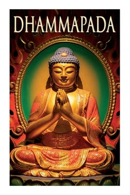 Dhammapada: Collection of Verses; Being One of the Canonical Books of the Buddhists by Anonymous