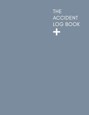 The Accident Log Book: A Health & Safety Incident Report Book perfect for schools offices and workplaces that have a legal or first aid requi Paperback Independently Published