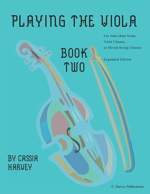 Playing the Viola, Book Two, Expanded Edition by Harvey, Cassia