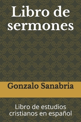 Libro de sermones: Libro de estudios cristianos en español by Sanabria, Gonzalo