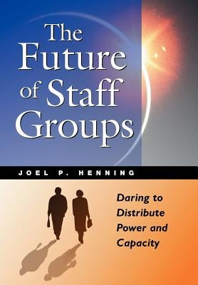 The Future of Staff Groups by Henning, Joel P.