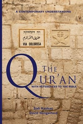 The Qur'an - with References to the Bible: A Contemporary Understanding by Kaskas, Safi