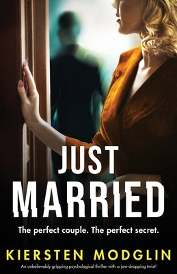 Just Married: An unbelievably gripping psychological thriller with a jaw-dropping twist! by Modglin, Kiersten