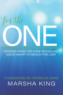 For the One: Stories from the Edge Revealing God's Heart to Reach the Lost Paperback Marsha King