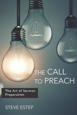 The Call to Preach: The Art of Sermon Preparation Paperback Foundry Publishing