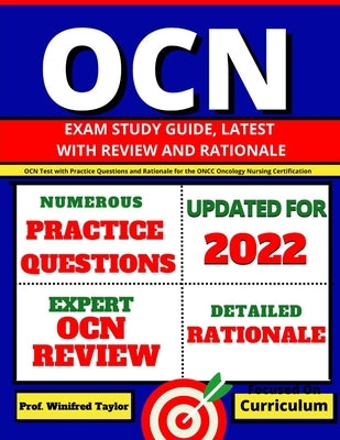 OCN Exam Study Guide, latest with Review and Rationale: OCN Test with Practice Questions and Rationale for the ONCC Oncology Nursing Certification Paperback Independently Published