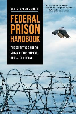 Federal Prison Handbook: The Definitive Guide to Surviving the Federal Bureau of Prisons by Zoukis, Christopher