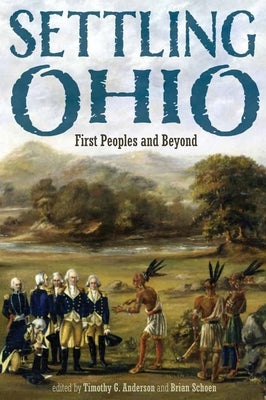 Settling Ohio: First Peoples and Beyond Paperback Ohio University Press