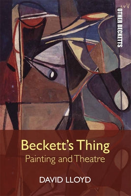 Beckett's Thing: Painting and Theatre by Lloyd, David