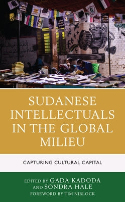 Sudanese Intellectuals in the Global Milieu: Capturing Cultural Capital by Kadoda, Gada