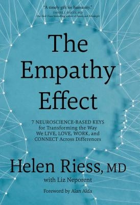 The Empathy Effect: Seven Neuroscience-Based Keys for Transforming the Way We Live, Love, Work, and Connect Across Differences by Riess, Helen