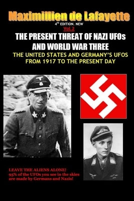 NEW.Vol.2. 4th EDITION. THE PRESENT THREAT OF NAZI UFOs AND WORLD WAR THREE by De Lafayette, Maximillien