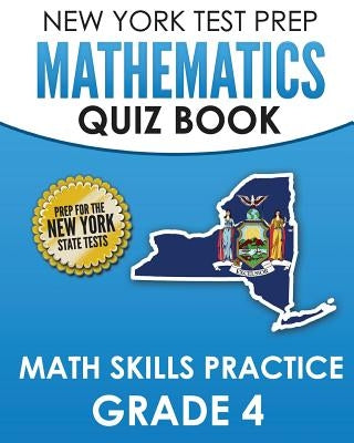 NEW YORK TEST PREP Mathematics Quiz Book Math Skills Practice Grade 4: Covers the Next Generation Learning Standards Paperback Createspace Independent Publishing Platform
