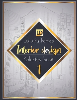 Interior design coloring book, Luxury homes 1: Modern decorated home designs and stylish room decorating inspiration for relaxation and unwind (Unique by Publisher, Luxury