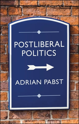 Postliberal Politics: The Coming Era of Renewal Paperback Polity Press