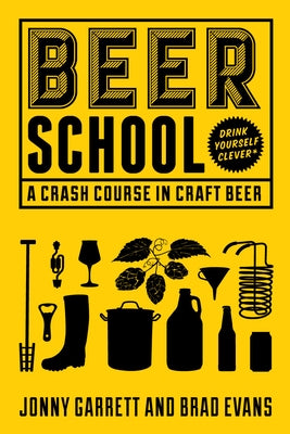Beer School: A Crash Course in Craft Beer (Craft Beer Gift) by Garrett, Jonny