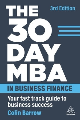 The 30 Day MBA in Business Finance: Your Fast Track Guide to Business Success by Barrow, Colin