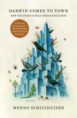 Darwin Comes to Town: How the Urban Jungle Drives Evolution Picador USA