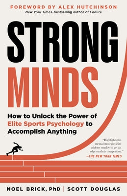 Strong Minds: How to Unlock the Power of Elite Sports Psychology to Accomplish Anything by Brick, Noel