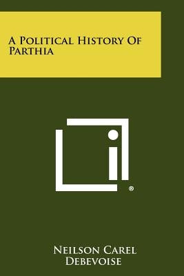 A Political History Of Parthia Paperback Literary Licensing, LLC