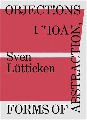 Objections, Volume 1: Forms of Abstraction Paperback Sternberg Press