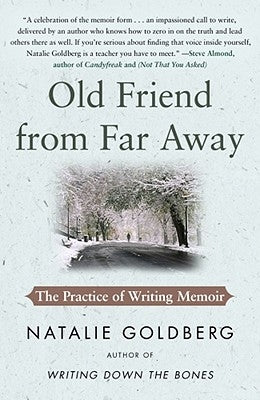 Old Friend from Far Away: The Practice of Writing Memoir by Goldberg, Natalie