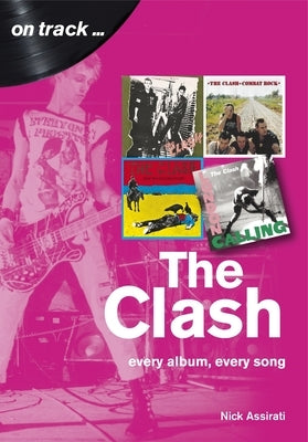 The Clash: Every Album, Every Song by Assirati, Nick