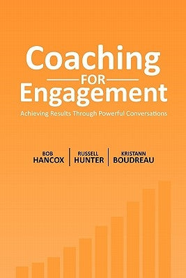 Coaching for Engagement: Achieving Results Through Powerful Conversations Paperback Tekara