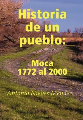 Historia de Un Pueblo: Moca 1772 Al 2000 by Mndez, Antonio Nieves