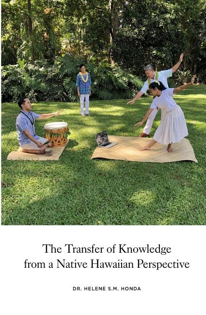 The transfer of knowledge from a Native Hawaiian perspective Paperback Createspace Independent Publishing Platform