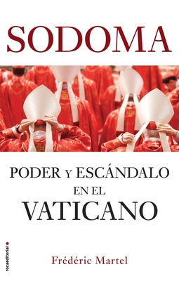 Sodoma: Poder Y Escándalo En El Vaticano / In the Closet of the Vatican: Power, Homosexuality, Hypocrisy by Martel, Frederic