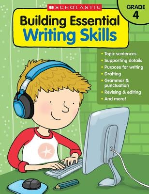 Building Essential Writing Skills: Grade 4 by Scholastic Teaching Resources