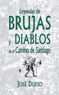 Leyendas de brujas y diablos en el Camino de Santiago by Dueso, José